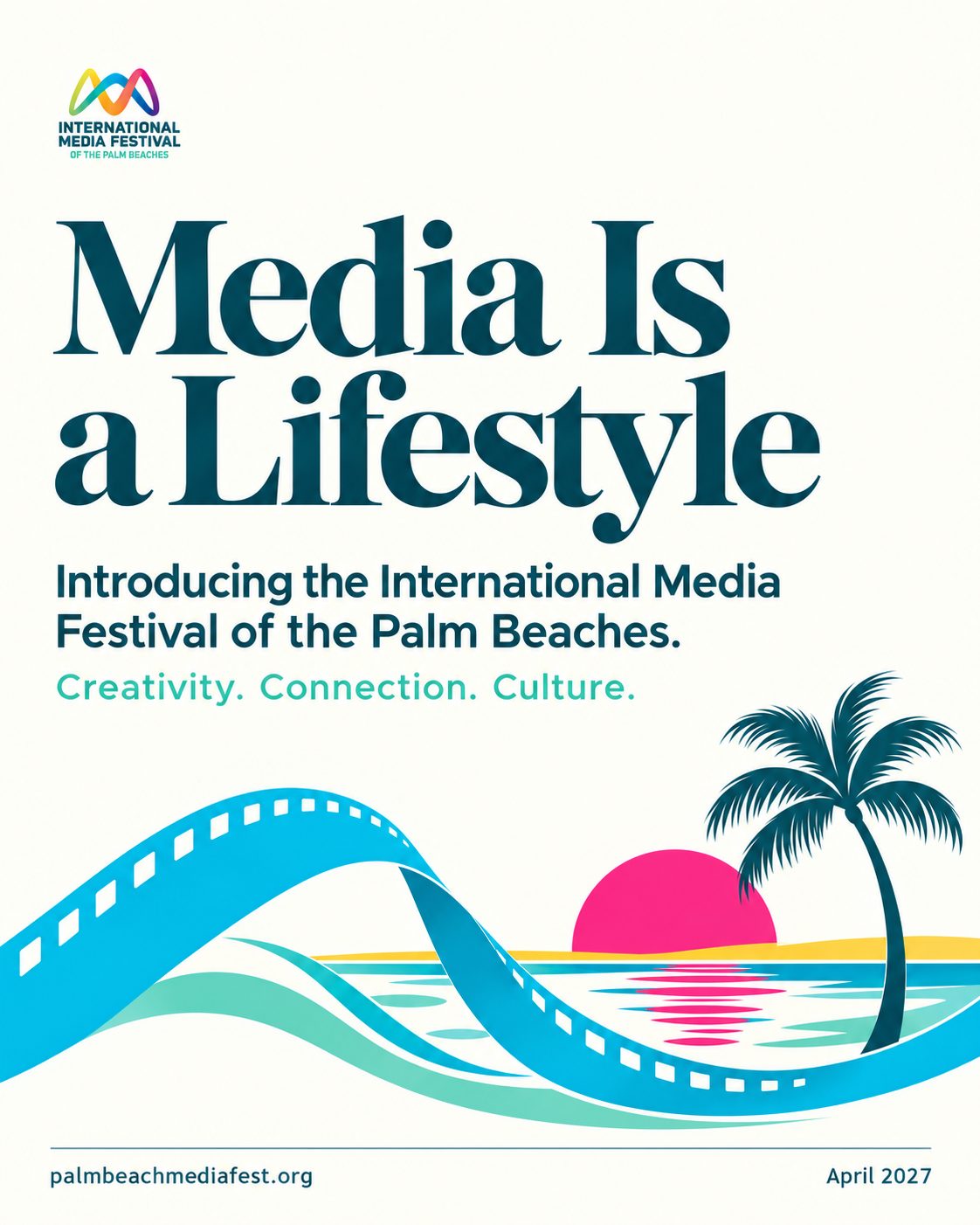 Media Is a Lifestyle. Introducing the International Media Festival of the Palm Beaches: creativity, connection, culture.